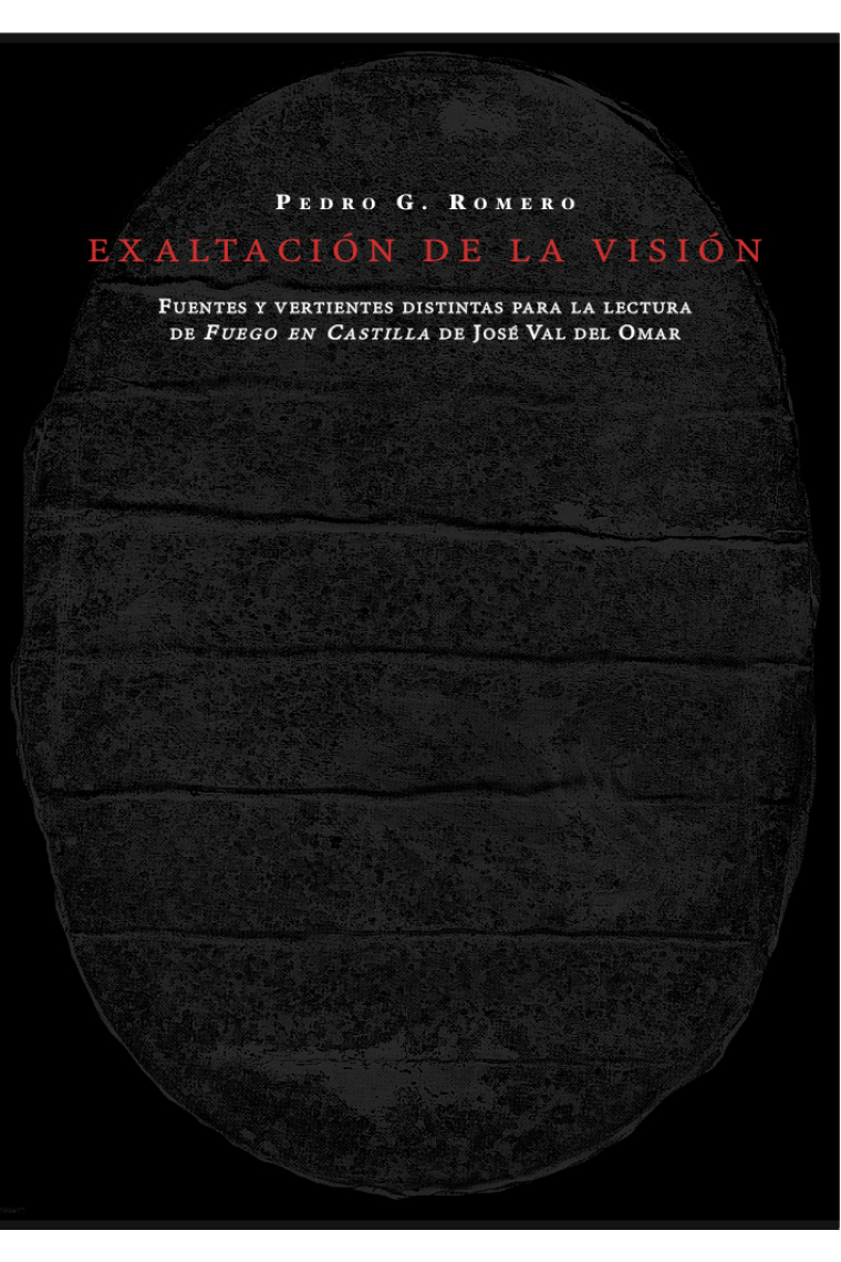 Exaltación de la visión. Fuentes y vertientes distintas para la lectura de Fuego en Castilla de José Val del Omar