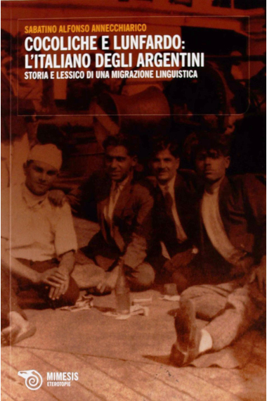 Cocoliche e lunfardo: l'italiano degli argentini. Storia e lessico di una migrazione linguistica (Eterotopie)