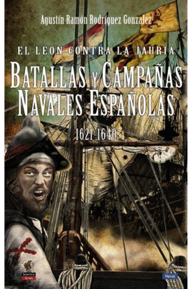 El león contra la jauría. Batallas y campañas navales españolas (1621-1640)