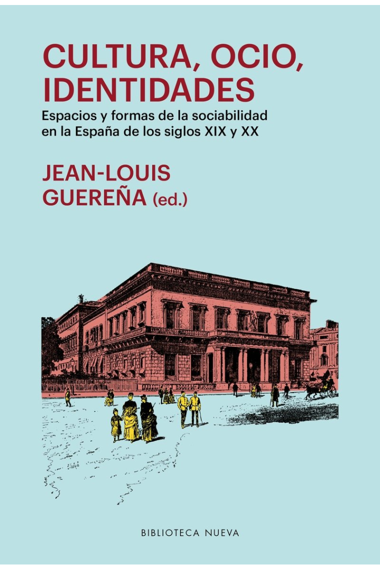 Cultura, ocio, identidades. Espacios y formas de la sociabilidad en la España de los siglos XIX y XX