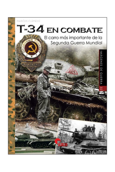 T-34 en combate. El carro más importante de la Segunda Guerra Mundial