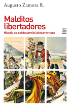 Malditos libertadores. Historia del subdesarrollo latinoamericano