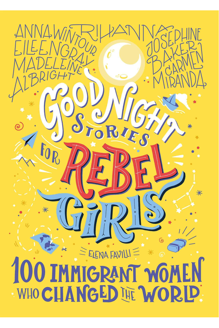 Good Night Stories for Rebel Girls - 100 Immigrant Women Who Changed the World