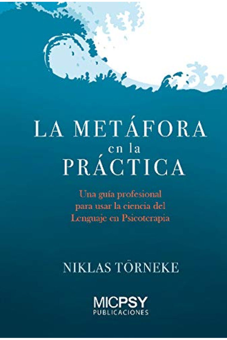 La metáfora en la práctica. Una guía profesional para usar la  ciencia del lenguaje en psicoterapia