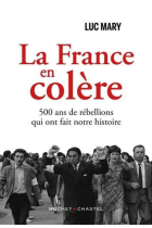 La France en colère : 500 ans de rébellions qui ont fait notre histoire: 400 ans de rébellions qui ont fait notre Histoire