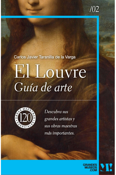 Museo del Louvre. Guía de arte 02. 120 obras maestras esenciales