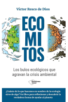 Ecomitos. Los bulos ecológicos que agravan la crisis ambiental