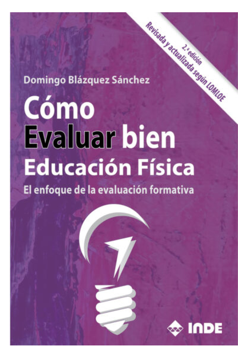 Cómo evaluar bien Educacion fisica. El enfoque de la evaluación formativa (2ª edición, Revisada y actualizada según LOMLOE)