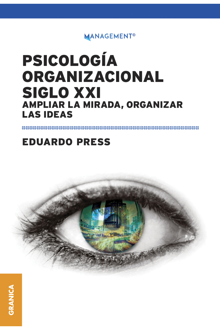 Psicología Organizacional Siglo XXI. Ampliar La Mirada, Organizar Las Ideas