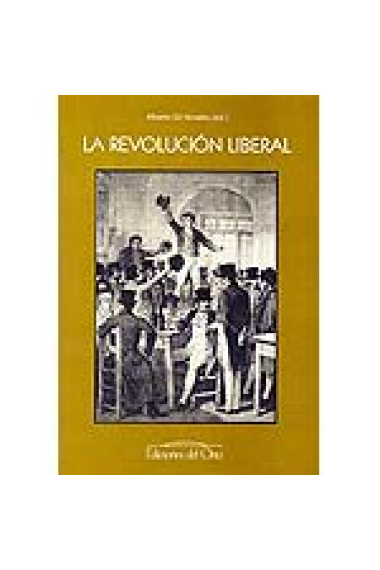 La Revolución  liberal (Congreso sobre La Revolución liberal española en su diversidad peninsular e insular y americana, Madrid, abril de 1999)