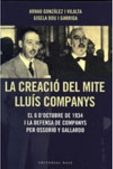 La creació del mite de Lluís Companys, El 6 d'Octubre de 1934 i la defensa de Companys per Ossorio Y Gallardo