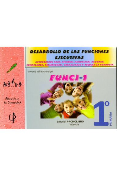 FUNCI-1 : Desarrollo de las funciones ejecutivas, 1º Primària (Autocontrol para atender, memorizar, razonar, comprender, reflexionar, organizarse y regular la conducta)