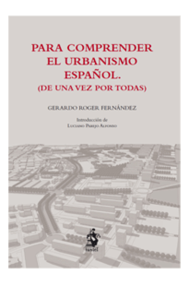 Para comprender el urbanismo español. (De una vez por todas)