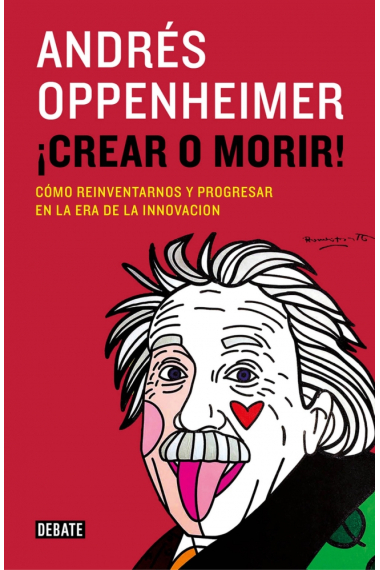 ¡Crear o morir! Cómo reinventarnos y progresar en la era de la innovación