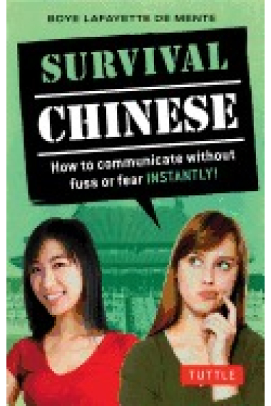 Survival Chinese. How to Communicate Without Fuss or Fear Instantly!