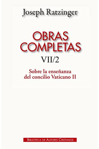 Obras completas de Joseph Ratzinger VII/2:  Sobre la enseñanza del Concilio Vaticano II