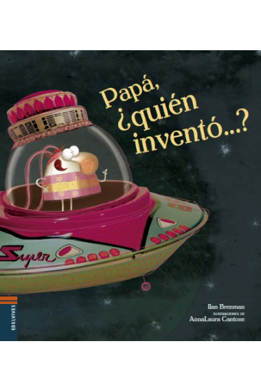 Papá, ¿quién inventó...?