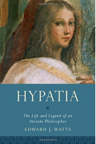 Hypatia: the life and legend of an ancient philosopher