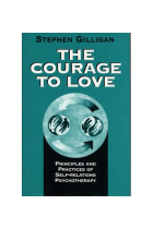 The Courage to Love : Principles and Practices of Self-Relations Psychotherapy