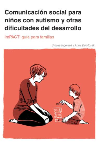 Comunicación social para niños con autismo y otras dificultades del desarrollo. ImPACT: Guía para familias