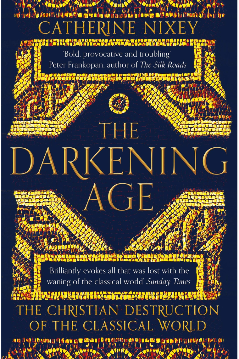 The Darkening Age: The Christian Destruction of the Classical World