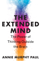 The Extended Mind: The Power of Thinking Outside the Brain