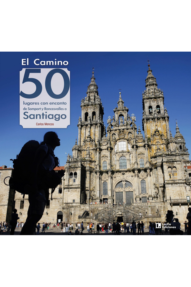 El Camino: 50 lugares con encanto de Somport y Roncesvalles a Santiago