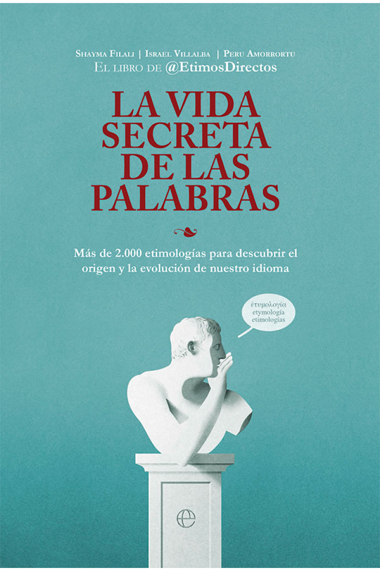 La vida secreta de las palabras: Más de 2.000 etimologías