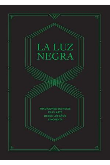 La luz negra: tradiciones secretas en el arte desde los años cincuenta