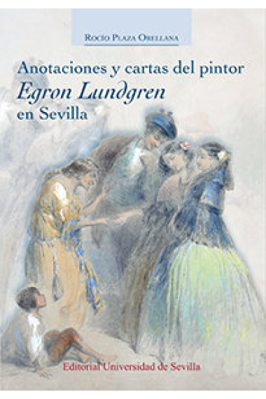 Anotaciones y cartas del pintor Egron Lundgren en Sevilla