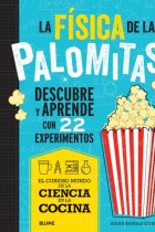 Ciencia cocina. Física de las palomitas. Descubre y aprende con 22 experimentos