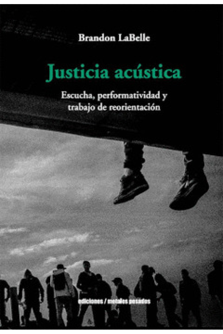 Justicia acústica. Escucha, performatividad y trabajo de reorientación