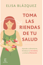 Toma las riendas de tu salud. Aprende a alimentarte, fortalece tu microbiota y evita la inflamación