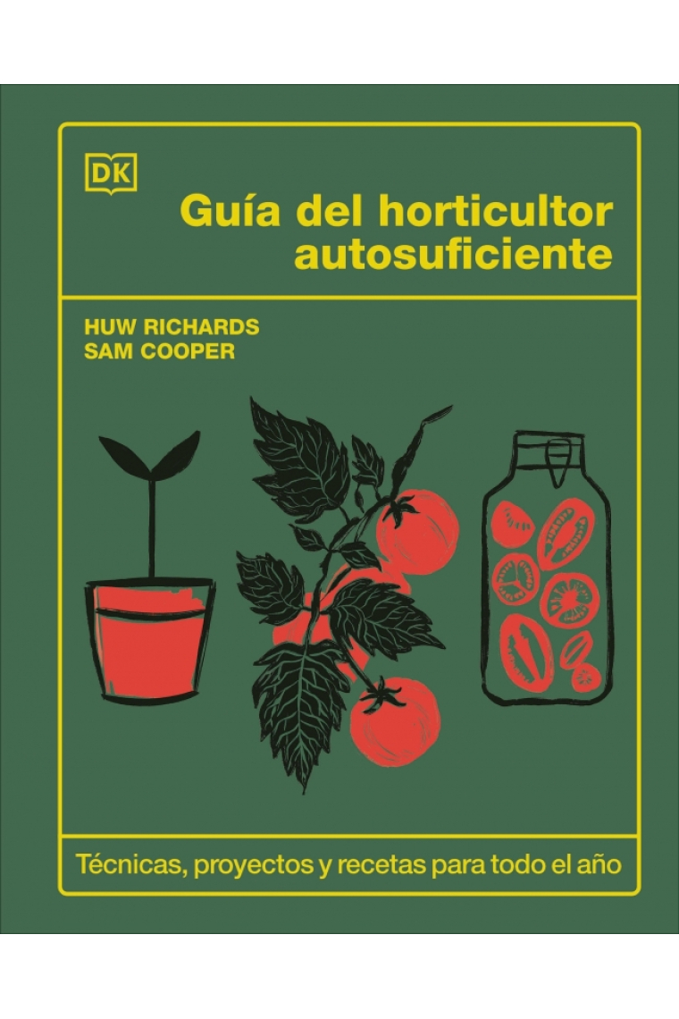 Guía del horticultor autosuficiente. Técnicas, proyectos y recetas para todo el año