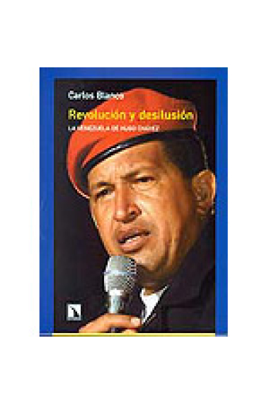 Revolución y desilusión. La Venezuela de Hugo Chávez