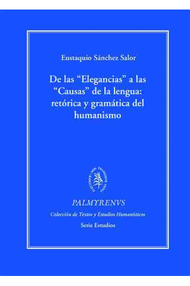 De las elegancias a las causas de la lengua: retórica y gramática del humanismo