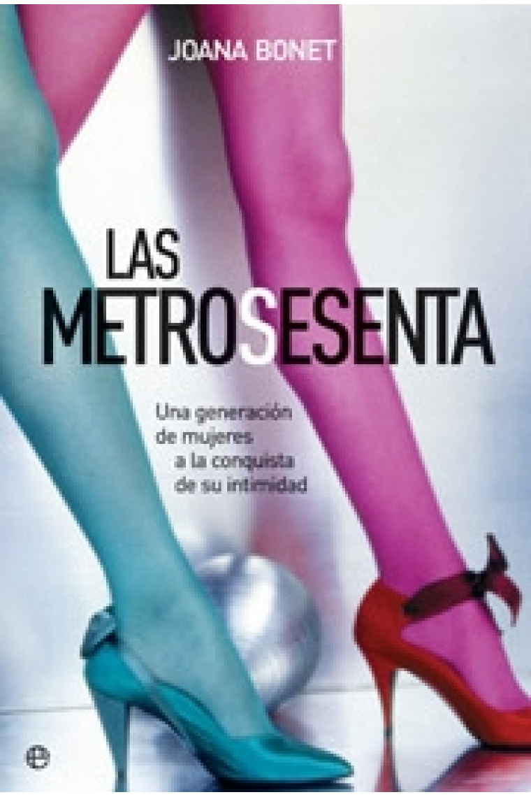 Las metrosesenta. Una generación de mujeres a la conquista de su intimidad