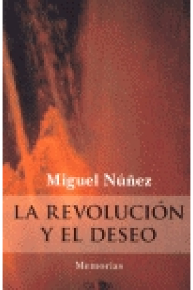 La revolución y el deseo. Memorias