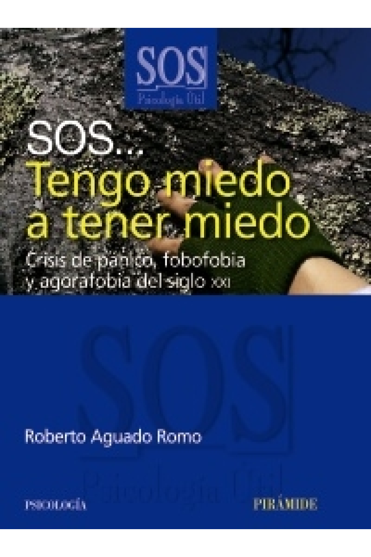 S.O.S. Tengo miedo a tener miedo. Crisis de pánico, fobofobia y agorafobia del siglo XXI