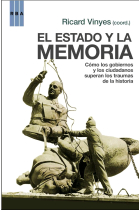 El Estado y la memoria. Gobiernos y ciudadanos frente a los traumas de la historia