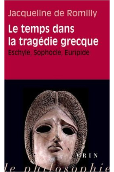 Le temps dans la tragédie grecque (Eschyle, Sophocle, Euripide)