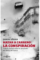 Matar a Carrero: La conspiración. Toda la verdad sobre el asesinato del delfín de Franco