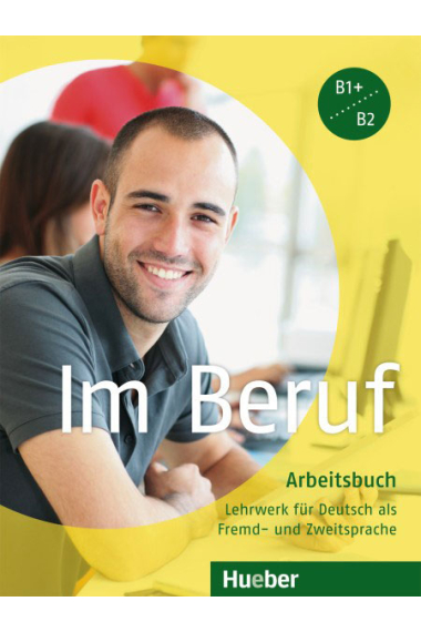 Im Beruf B1+/B2 Arbeitsbuch. Deutsch als Fremd- und Zweitsprache