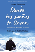 Donde tus sueños te lleven. Edición especial 5.º aniversario. Tu pasado no determina tu futuro