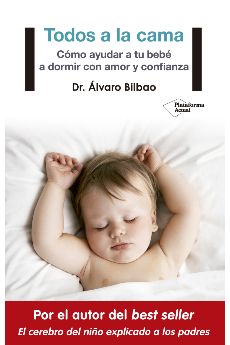 Todos a la cama. Cómo ayudar a tu bebé a dormir con amor y confianza