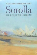 Cazando impresiones: Sorolla en pequeño formato