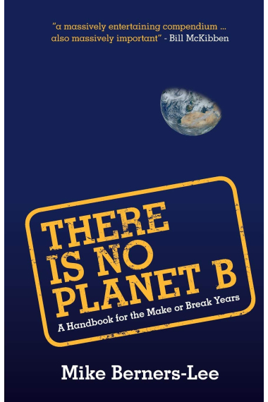 There Is No Planet B: A Handbook for the Make or Break Years