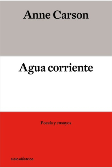 Agua corriente: poesía y ensayos (Edición bilingüe)