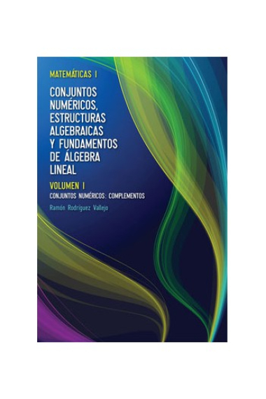 Conjuntos numéricos, estructuras algebraicas y fundamentos de álgebra lineal. Volumen I: Conjuntos Numéricos, Complementos