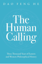 The Human Calling: Three Thousand Years of Eastern and Western Philosophical History